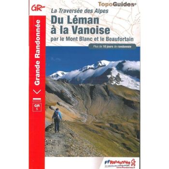 Topoguides La traversée des Alpes du Léman à la Vanoise par le Mont Blanc et le Beaufortain