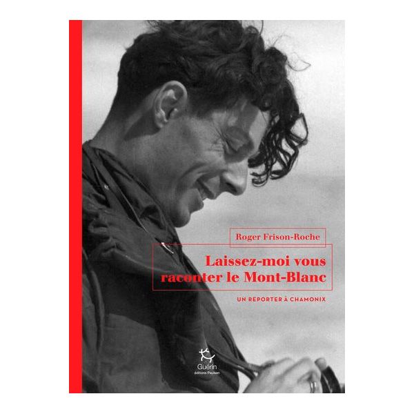 Laissez-moi vous raconter le Mont-Blanc - Un reporter à Chamonix